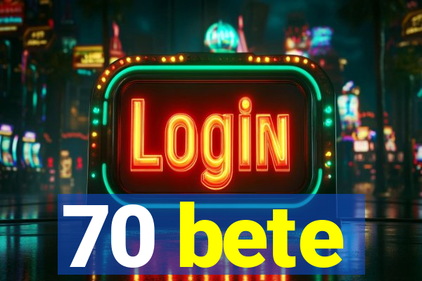 70 bete